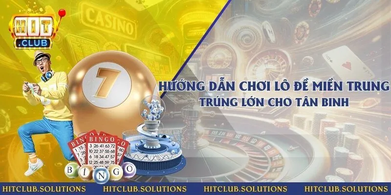 Hướng dẫn chơi lô đề miền Trung trúng lớn cho tân binh