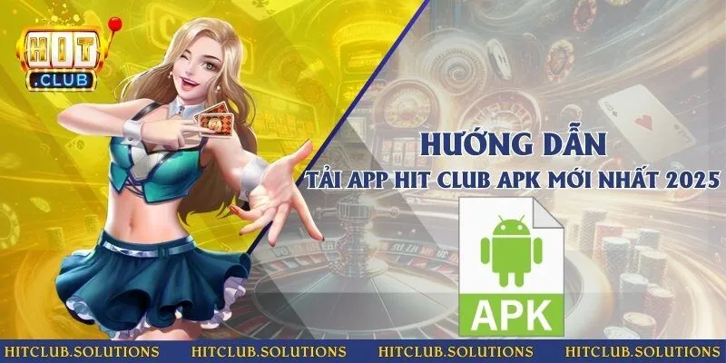 Hướng dẫn tải app Hit Club APK mới nhất 2025